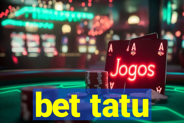 bet tatu